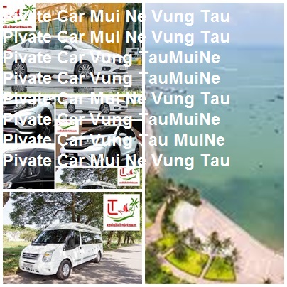 Private Car Mui Ne Vung Tau