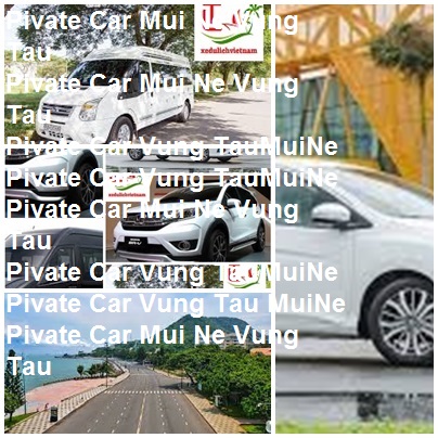 Private Car Mui Ne Vung Tau