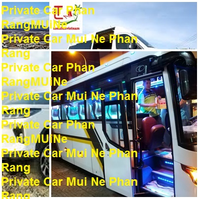 Private Car Mui Ne Phan Rang