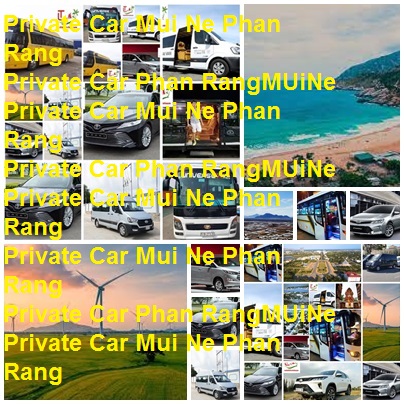 Private Car Mui Ne Phan Rang