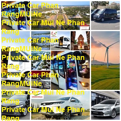 Private Car Mui Ne Phan Rang