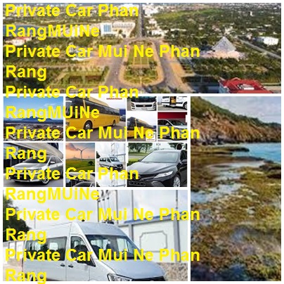 Private Car Mui Ne Phan Rang