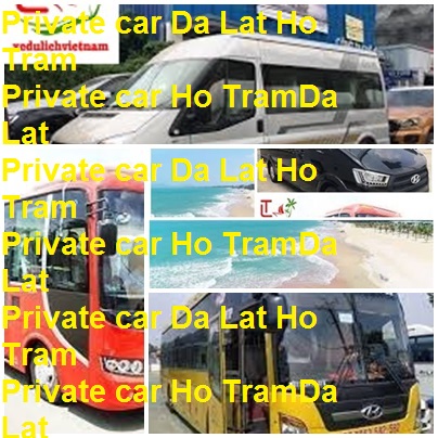 Private Car Da Lat Ho Tram