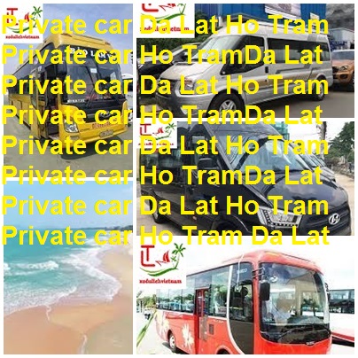 Private Car Da Lat Ho Tram