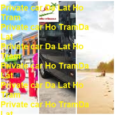 Private Car Da Lat Ho Tram