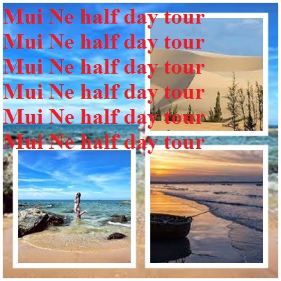 Half Day Tour Mui Ne