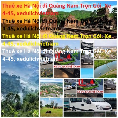 Thuê Xe Hà Nội đi Quảng Nam Trọn Gói. Xe 4 45, Xedulichvietnam