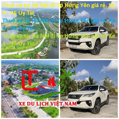 Thuê Xe Từ Hà Nội đi Tp Hưng Yên Giá Rẻ, Xe 4 45 Uy Tín