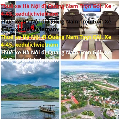 Thuê Xe Hà Nội đi Quảng Nam Trọn Gói. Xe 4 45, Xedulichvietnam