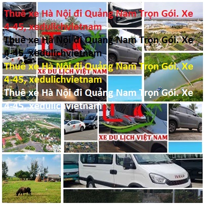 Thuê Xe Hà Nội đi Quảng Nam Trọn Gói. Xe 4 45, Xedulichvietnam