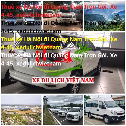 Thuê Xe Hà Nội đi Quảng Nam Trọn Gói. Xe 4 45, Xedulichvietnam