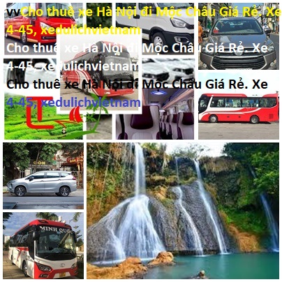 Cho Thuê Xe Hà Nội đi Mộc Châu Giá Rẻ. Xe 4 45, Xedulichvietnam