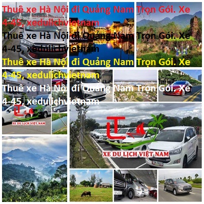 Thuê Xe Hà Nội đi Quảng Nam Trọn Gói. Xe 4 45, Xedulichvietnam