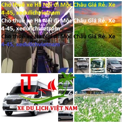 Cho Thuê Xe Hà Nội đi Mộc Châu Giá Rẻ. Xe 4 45, Xedulichvietnam