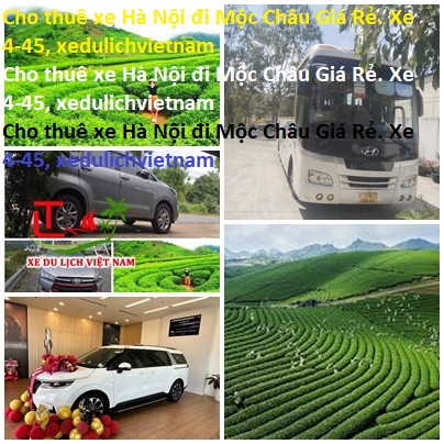 Cho Thuê Xe Hà Nội đi Mộc Châu Giá Rẻ. Xe 4 45, Xedulichvietnam