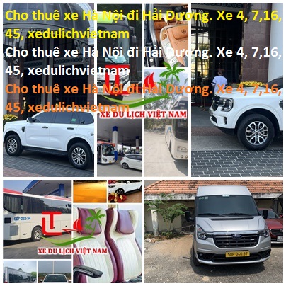 Cho Thuê Xe Hà Nội đi Hải Dương. Xe 4, 7,16, 45, Xedulichvietnam