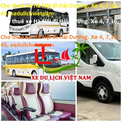 Cho Thuê Xe Hà Nội đi Hải Dương. Xe 4, 7,16, 45, Xedulichvietnam