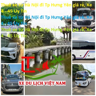 Thuê Xe Từ Hà Nội đi Tp Hưng Yên Giá Rẻ, Xe 4 45 Uy Tín