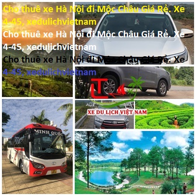 Cho Thuê Xe Hà Nội đi Mộc Châu Giá Rẻ. Xe 4 45, Xedulichvietnam