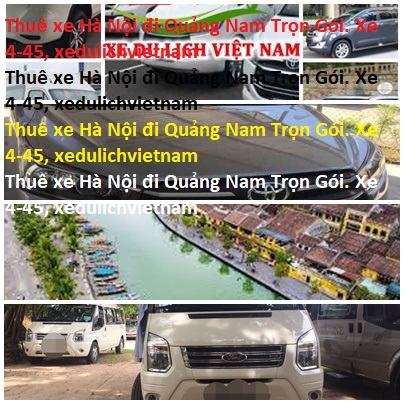 Thuê Xe Hà Nội đi Quảng Nam Trọn Gói. Xe 4 45, Xedulichvietnam