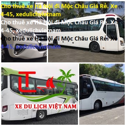 Cho Thuê Xe Hà Nội đi Mộc Châu Giá Rẻ. Xe 4 45, Xedulichvietnam