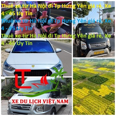 Thuê Xe Từ Hà Nội đi Tp Hưng Yên Giá Rẻ, Xe 4 45 Uy Tín