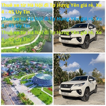 Thuê Xe Từ Hà Nội đi Tp Hưng Yên Giá Rẻ, Xe 4 45 Uy Tín