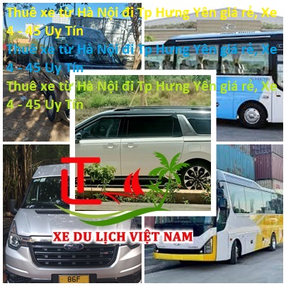 Thuê Xe Từ Hà Nội đi Tp Hưng Yên Giá Rẻ, Xe 4 45 Uy Tín