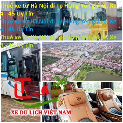 Thuê Xe Từ Hà Nội đi Tp Hưng Yên Giá Rẻ, Xe 4 45 Uy Tín