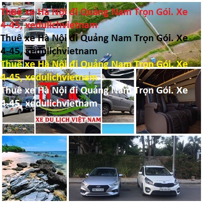 Thuê Xe Hà Nội đi Quảng Nam Trọn Gói. Xe 4 45, Xedulichvietnam