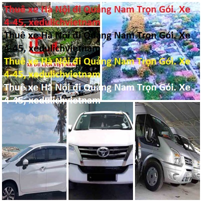 Thuê Xe Hà Nội đi Quảng Nam Trọn Gói. Xe 4 45, Xedulichvietnam