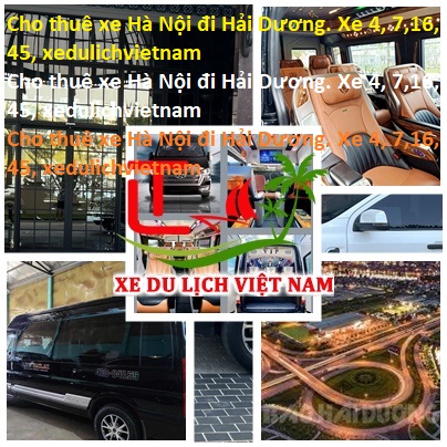 Cho Thuê Xe Hà Nội đi Hải Dương. Xe 4, 7,16, 45, Xedulichvietnam